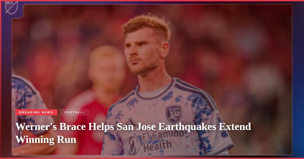 Werner's Brace Helps San Jose Earthquakes Extend Winning Run