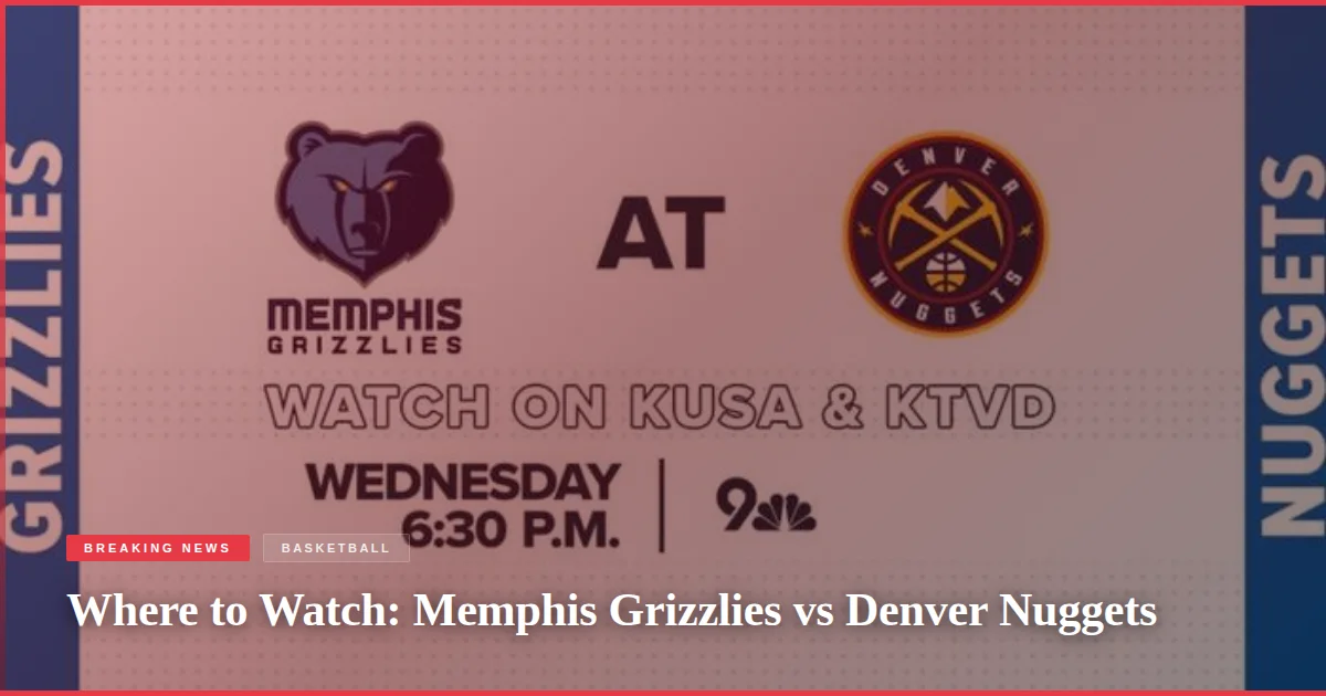 Where to Watch: Memphis Grizzlies vs Denver Nuggets