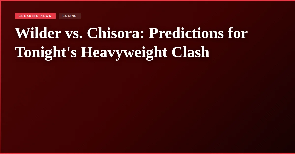 Wilder vs. Chisora: Predictions for Tonight's Heavyweight Clash