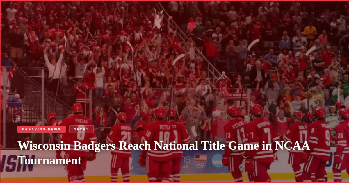 Wisconsin Badgers Reach National Title Game in NCAA Tournament