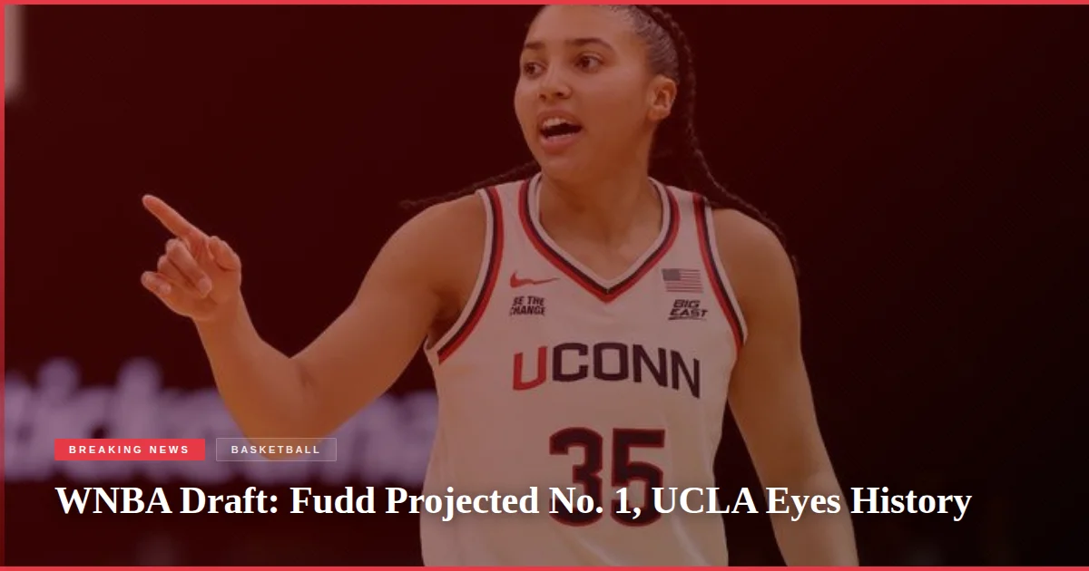 WNBA Draft: Fudd Projected No. 1, UCLA Eyes History