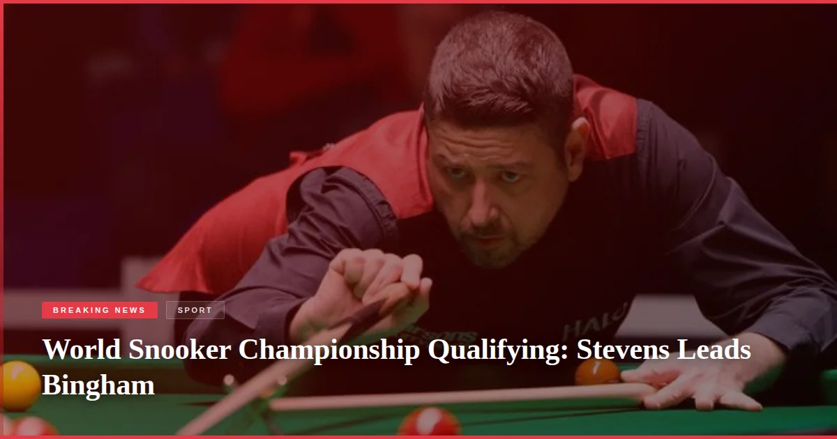 World Snooker Championship Qualifying: Stevens Leads Bingham