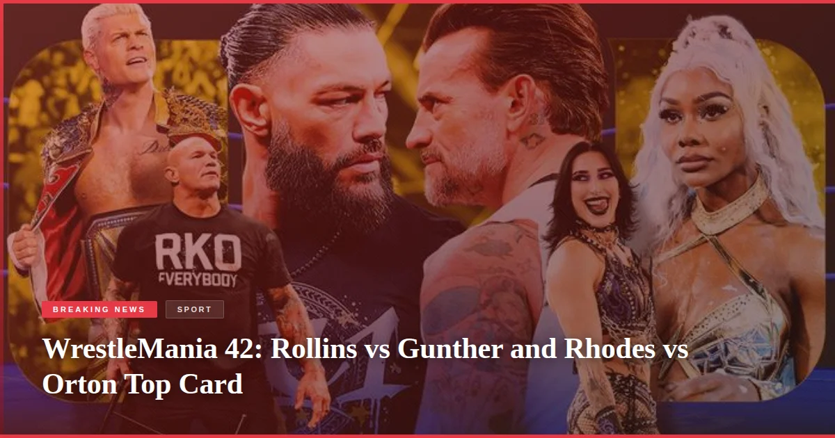 WrestleMania 42: Rollins vs Gunther and Rhodes vs Orton Top Card