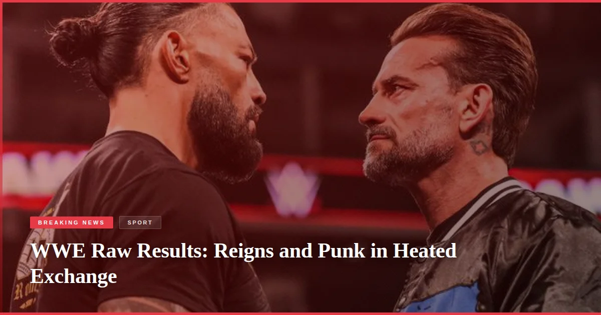 WWE Raw Results: Reigns and Punk in Heated Exchange