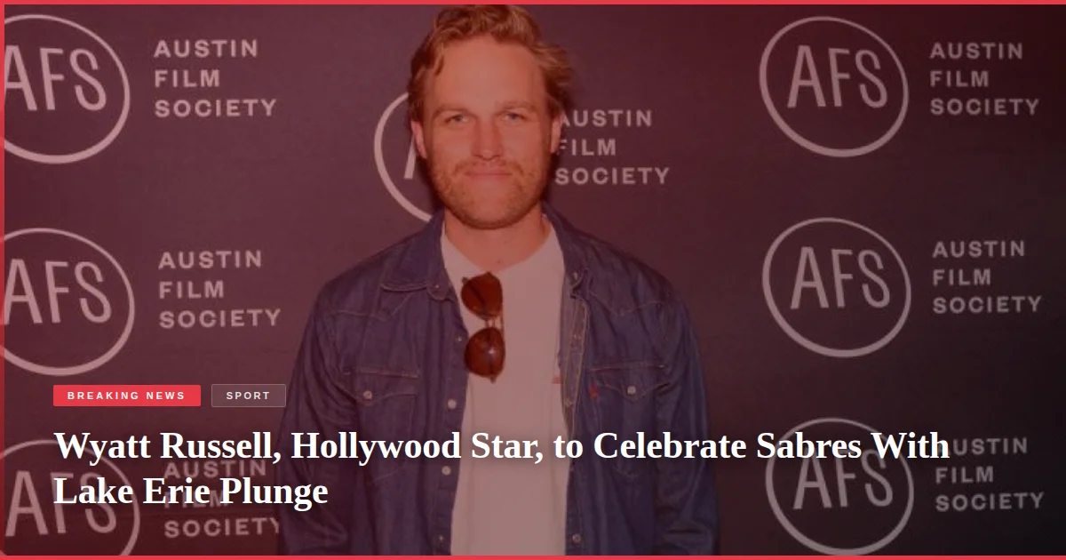 Wyatt Russell, Hollywood Star, to Celebrate Sabres With Lake Erie Plunge