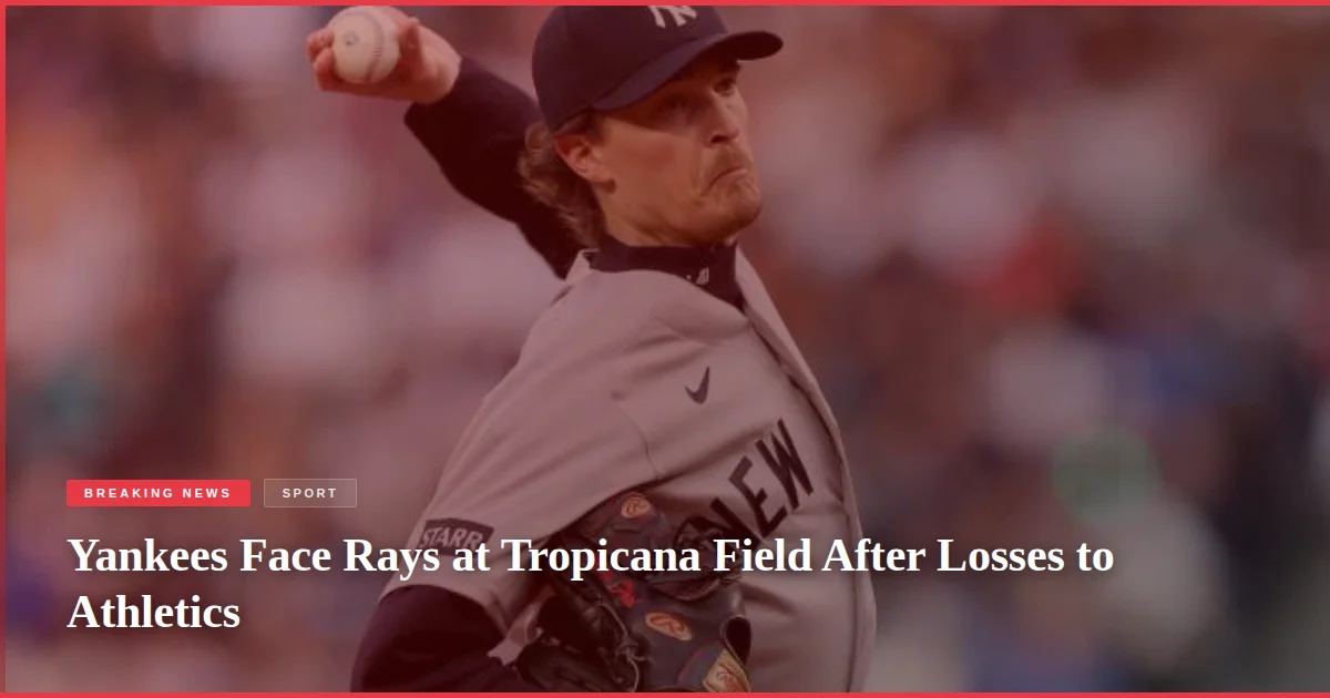 Yankees Face Rays at Tropicana Field After Losses to Athletics