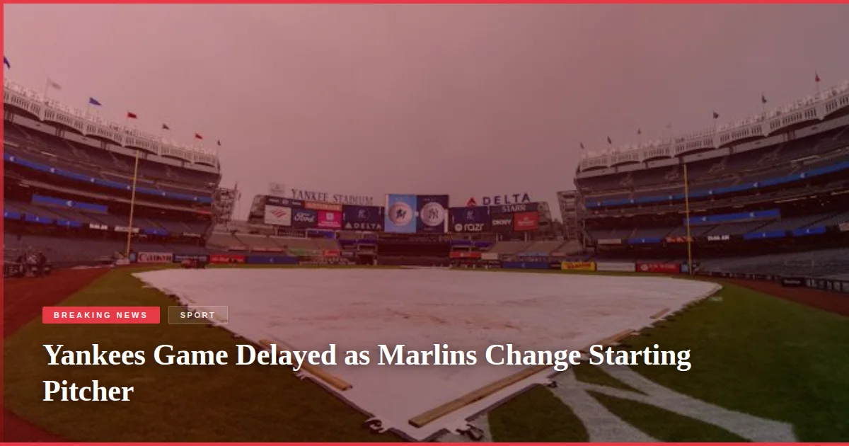 Yankees Game Delayed as Marlins Change Starting Pitcher