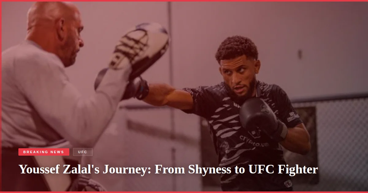 Youssef Zalal's Journey: From Shyness to UFC Fighter