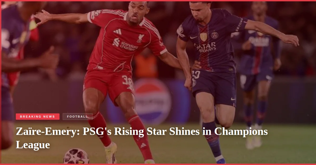 Zaïre-Emery: PSG's Rising Star Shines in Champions League