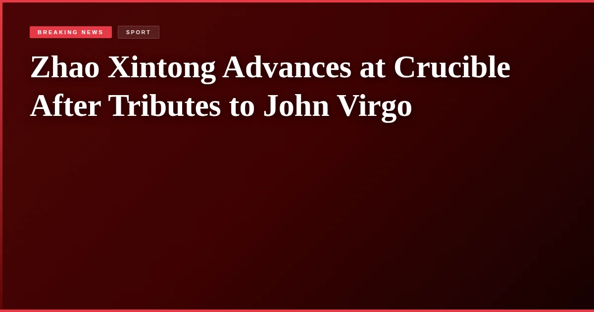 Zhao Xintong Advances at Crucible After Tributes to John Virgo