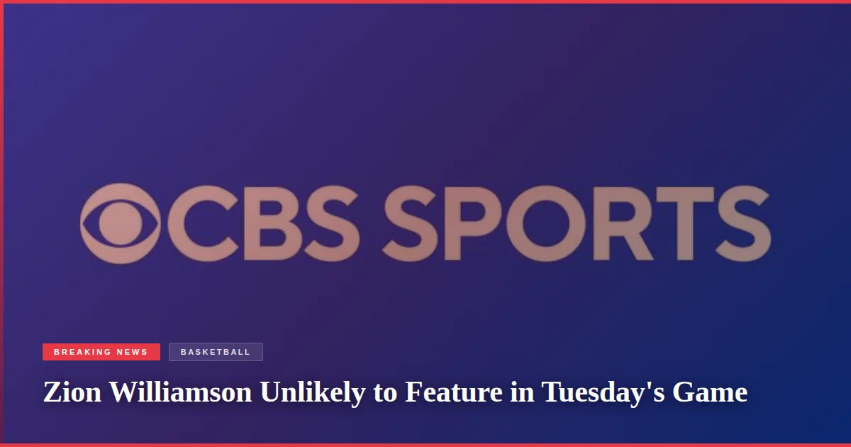 Zion Williamson Unlikely to Feature in Tuesday's Game