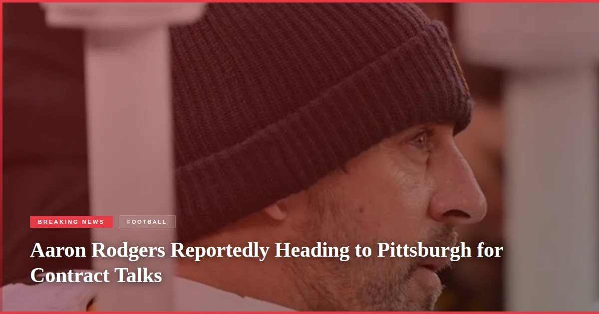Aaron Rodgers Reportedly Heading to Pittsburgh for Contract Talks