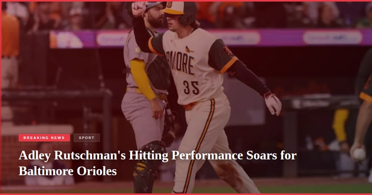 Adley Rutschman's Hitting Performance Soars for Baltimore Orioles
