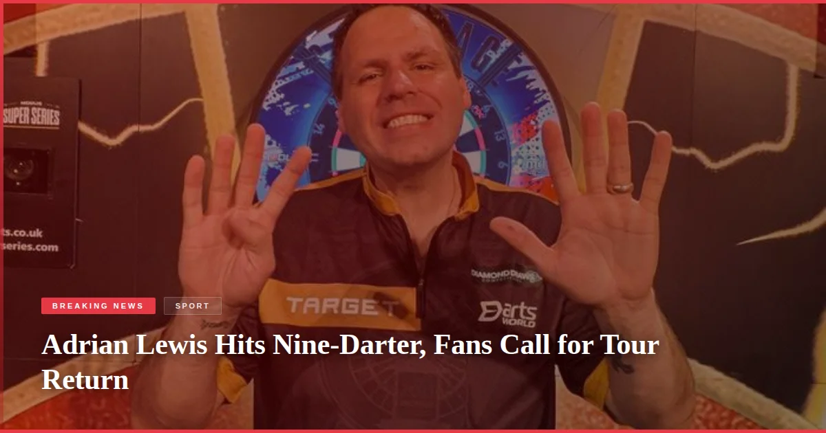 Adrian Lewis Hits Nine-Darter, Fans Call for Tour Return