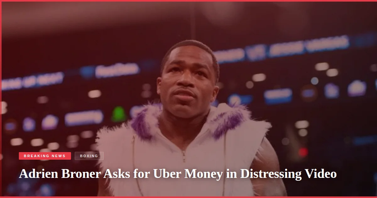 Adrien Broner Asks for Uber Money in Distressing Video