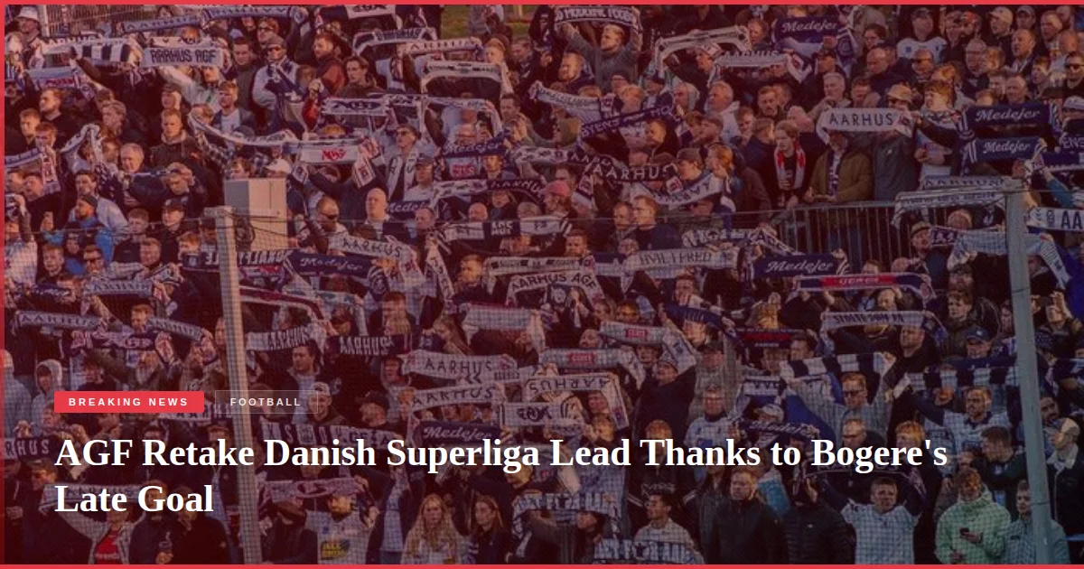 AGF Retake Danish Superliga Lead Thanks to Bogere's Late Goal