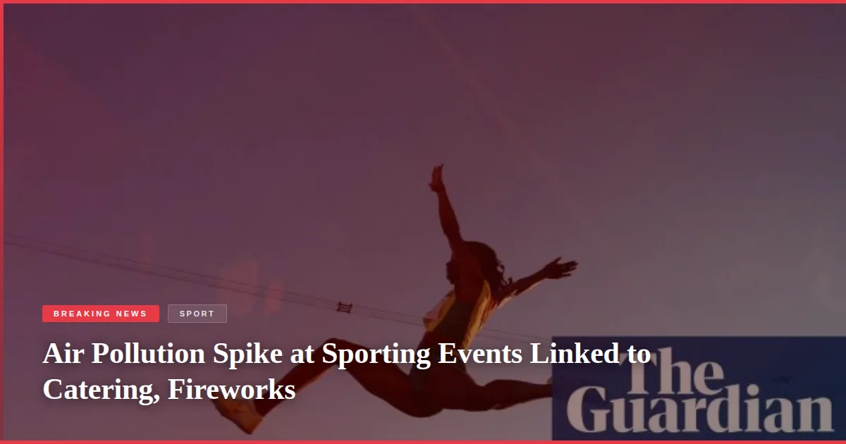 Air Pollution Spike at Sporting Events Linked to Catering, Fireworks