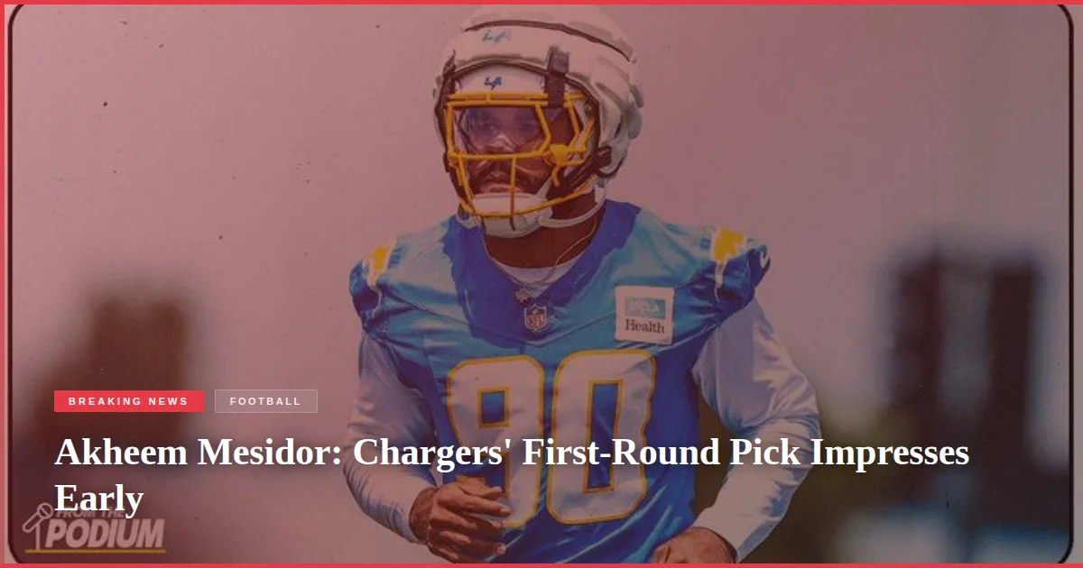Akheem Mesidor: Chargers' First-Round Pick Impresses Early