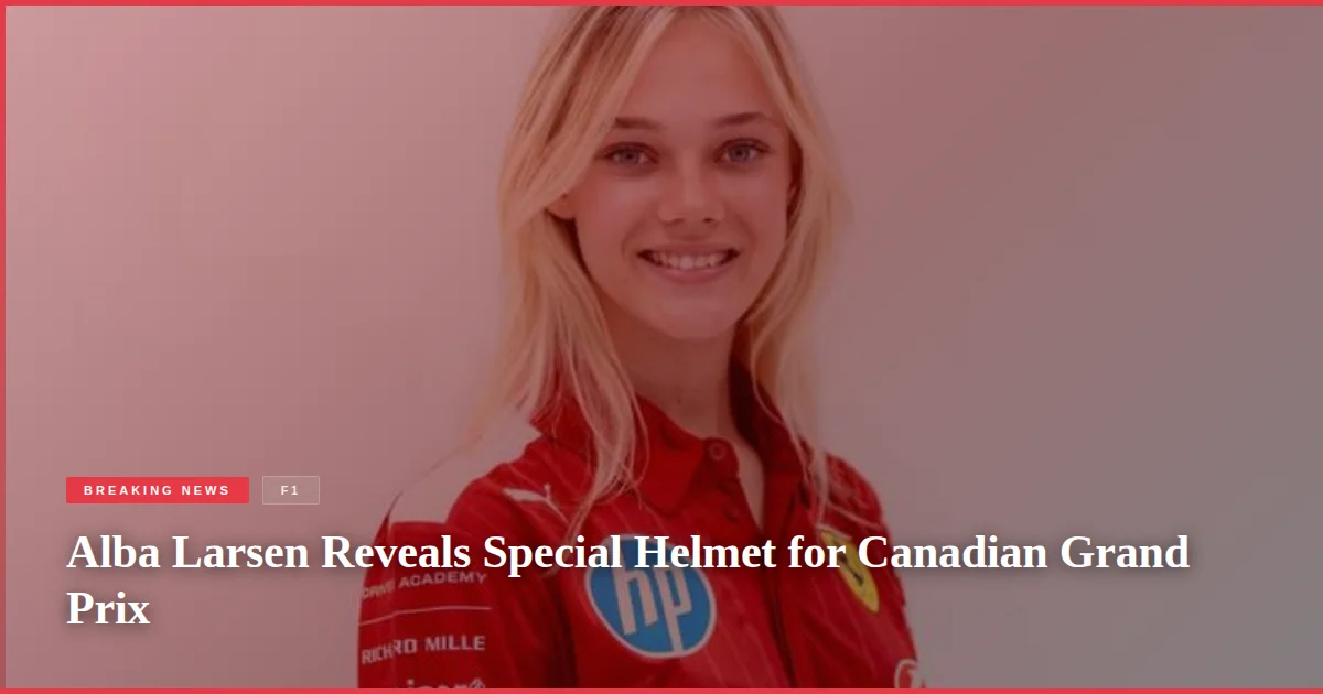 Alba Larsen Reveals Special Helmet for Canadian Grand Prix