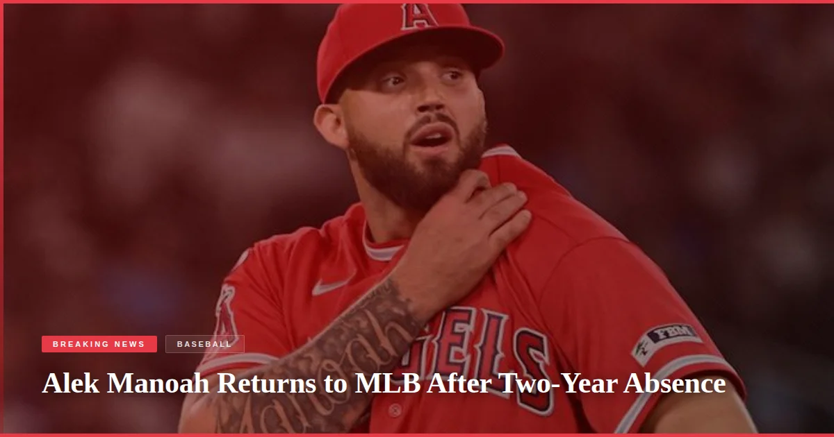Alek Manoah Returns to MLB After Two-Year Absence