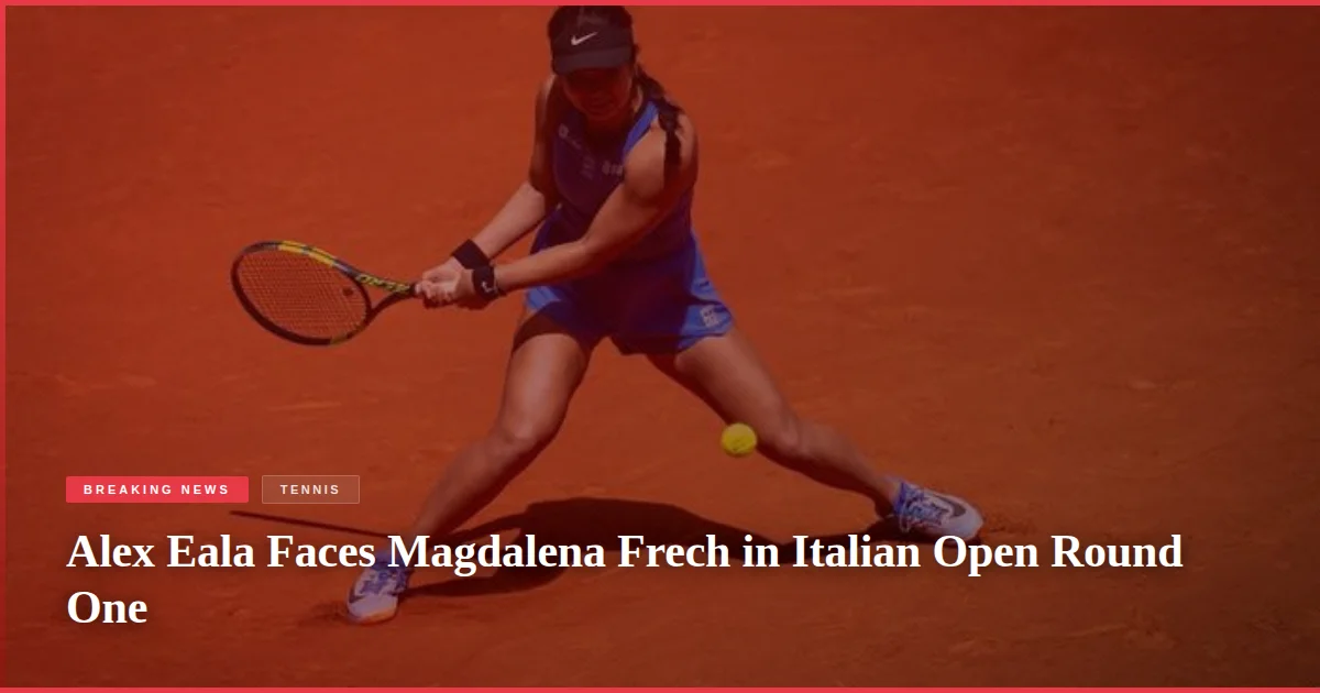 Alex Eala Faces Magdalena Frech in Italian Open Round One