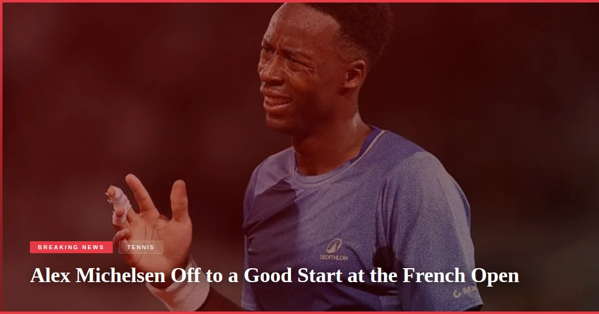 Alex Michelsen Off to a Good Start at the French Open
