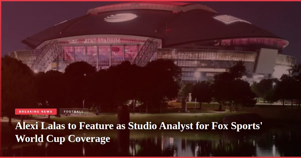Alexi Lalas to Feature as Studio Analyst for Fox Sports' World Cup Coverage