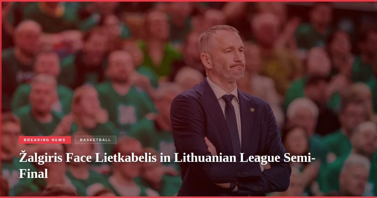 Žalgiris Face Lietkabelis in Lithuanian League Semi-Final