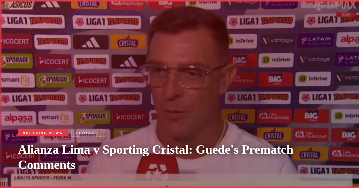 Alianza Lima v Sporting Cristal: Guede's Prematch Comments