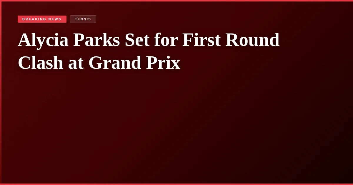 Alycia Parks Set for First Round Clash at Grand Prix