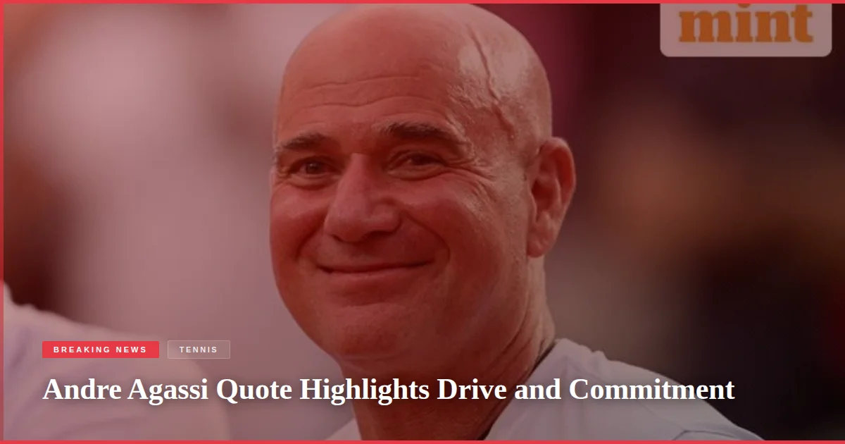Andre Agassi Quote Highlights Drive and Commitment