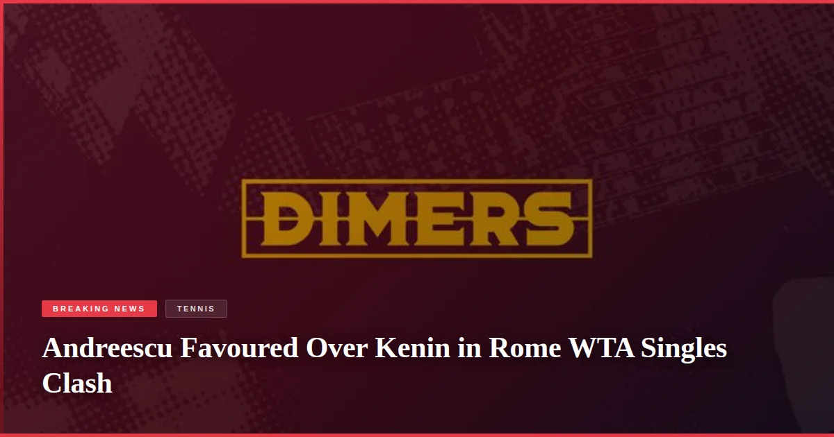 Andreescu Favoured Over Kenin in Rome WTA Singles Clash