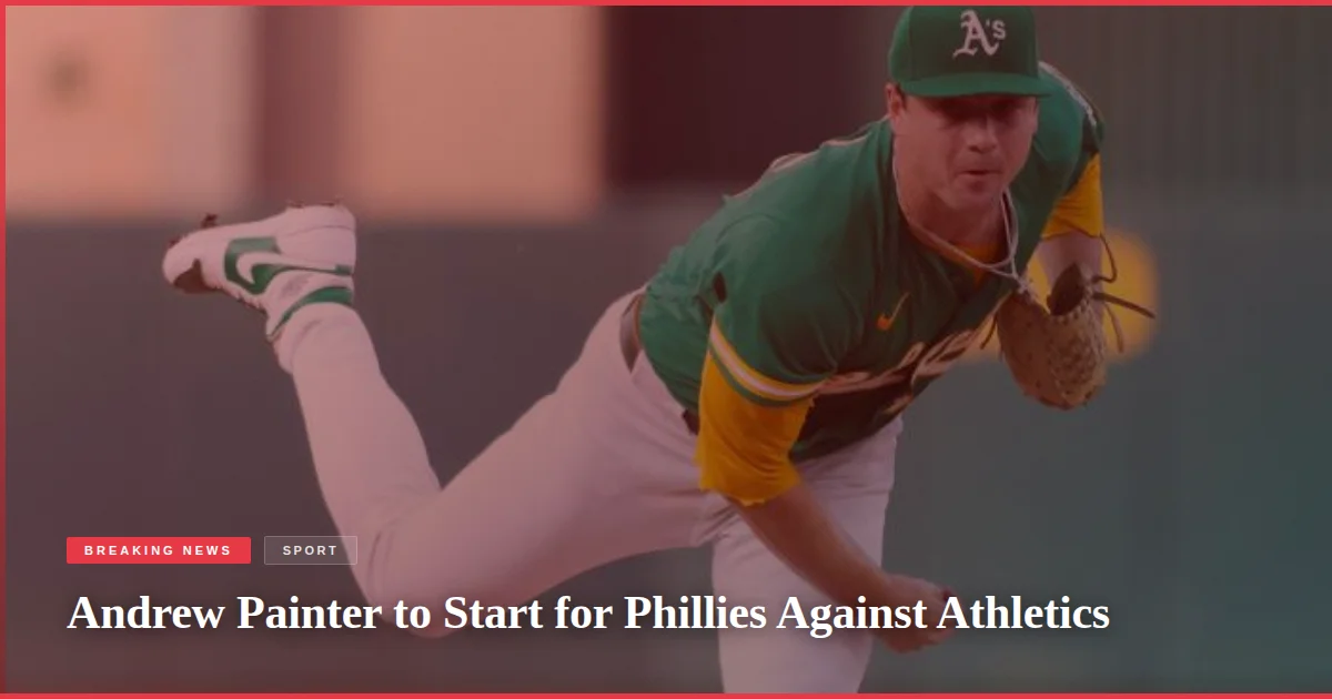 Andrew Painter to Start for Phillies Against Athletics