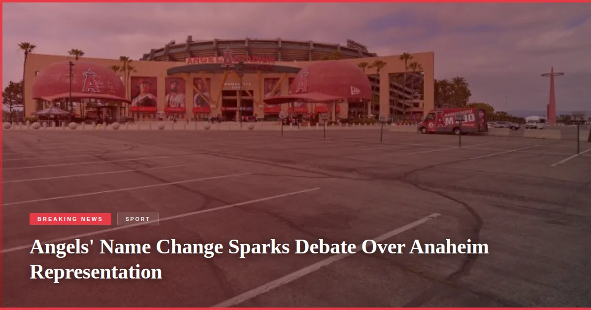 Angels' Name Change Sparks Debate Over Anaheim Representation