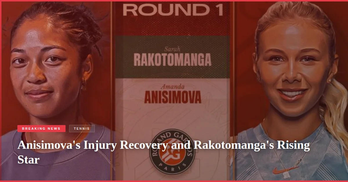 Anisimova's Injury Recovery and Rakotomanga's Rising Star