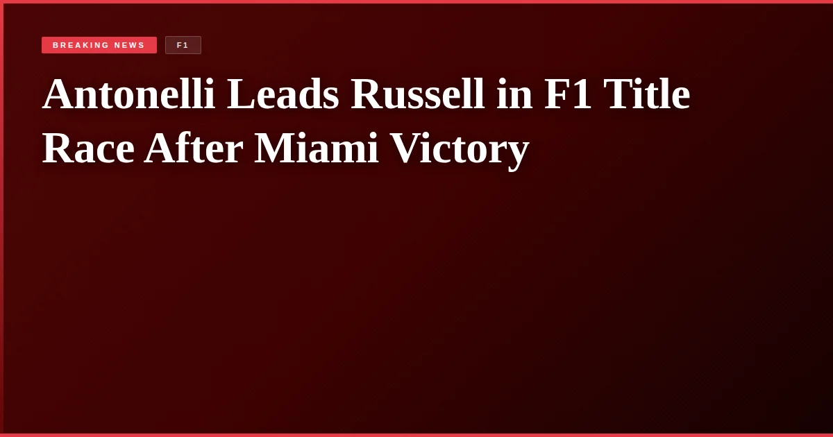 Antonelli Leads Russell in F1 Title Race After Miami Victory