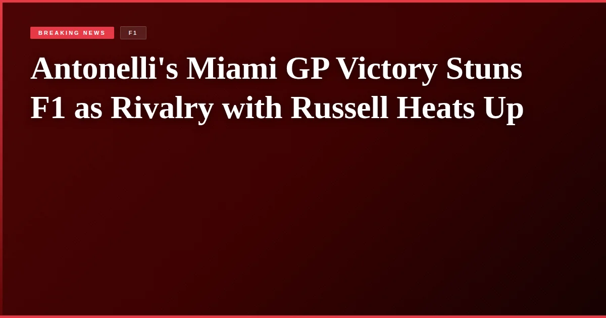 Antonelli's Miami GP Victory Stuns F1 as Rivalry with Russell Heats Up