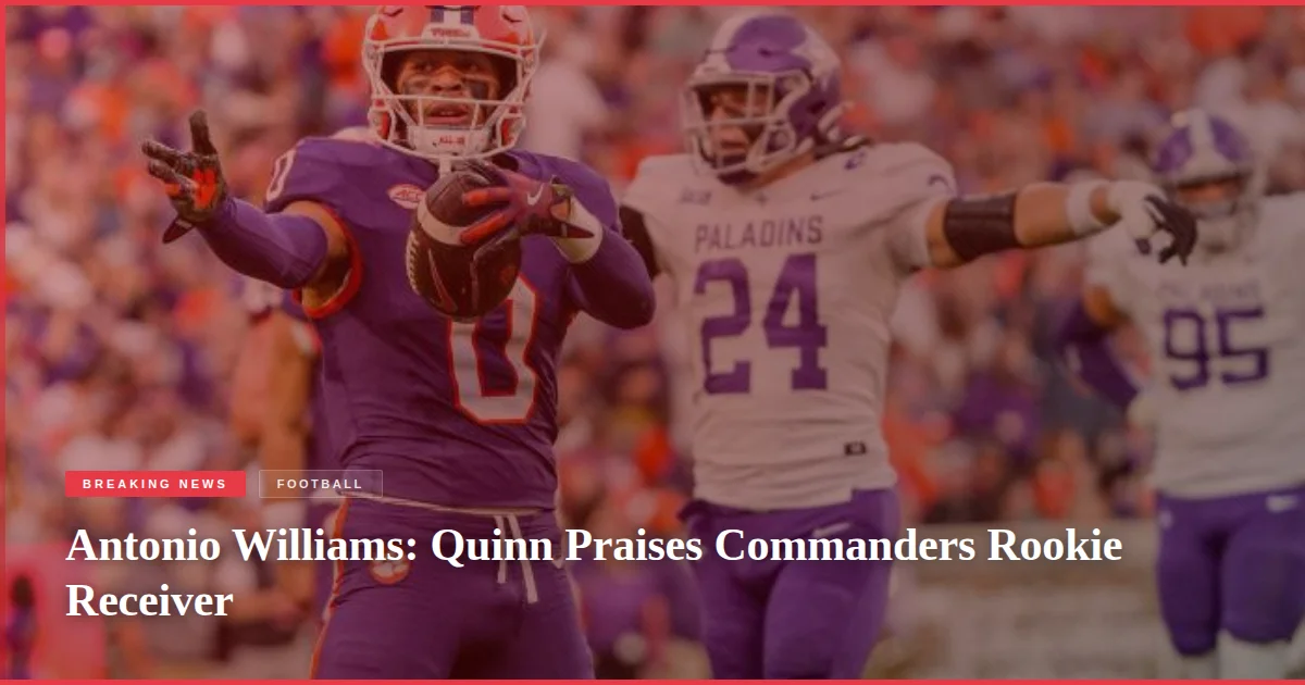 Antonio Williams: Quinn Praises Commanders Rookie Receiver
