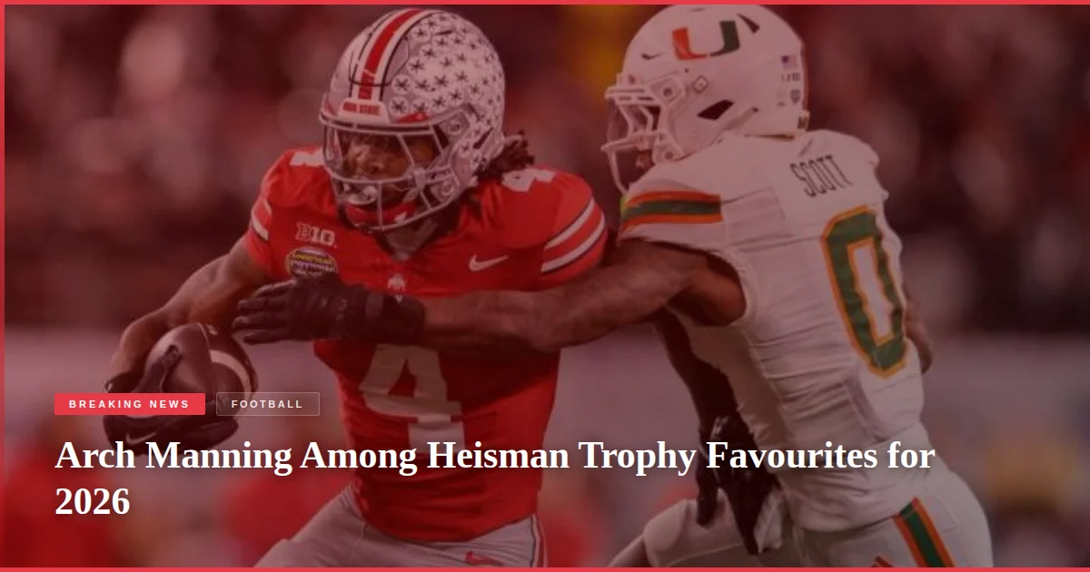 Arch Manning Among Heisman Trophy Favourites for 2026