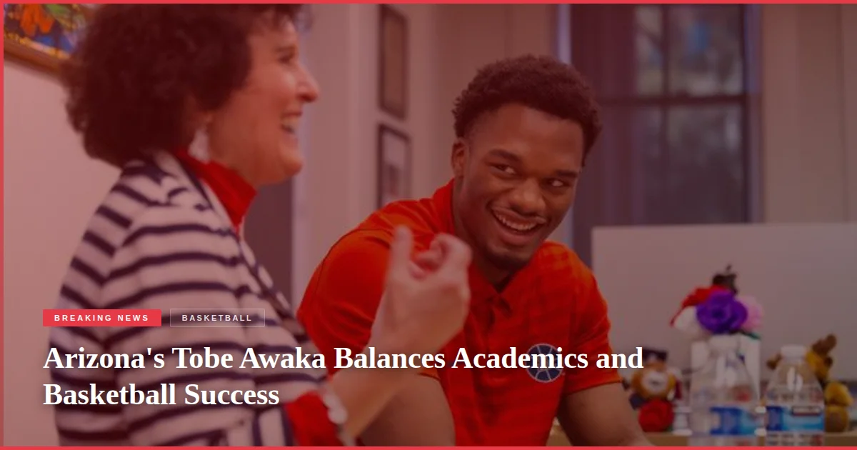 Arizona's Tobe Awaka Balances Academics and Basketball Success