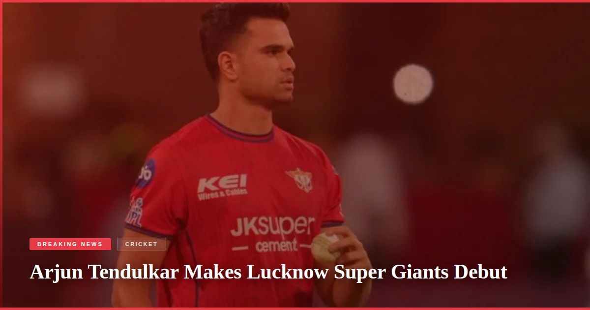 Arjun Tendulkar Makes Lucknow Super Giants Debut