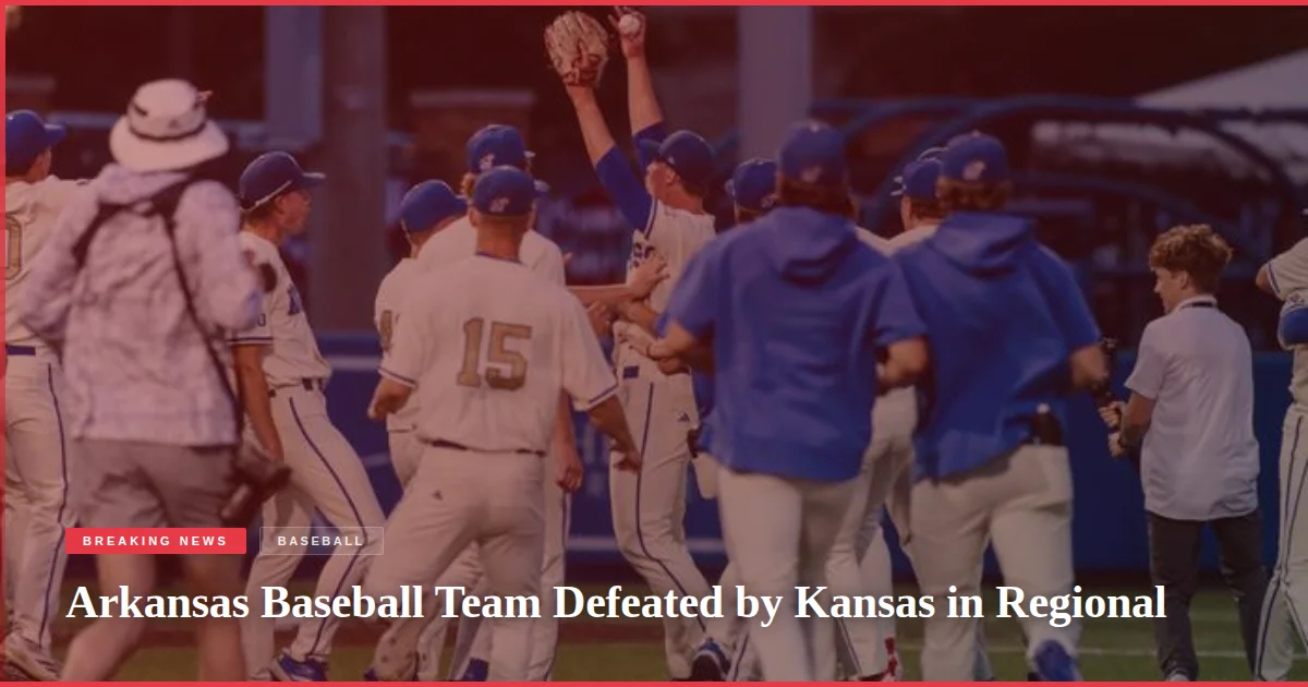 Arkansas Baseball Team Defeated by Kansas in Regional