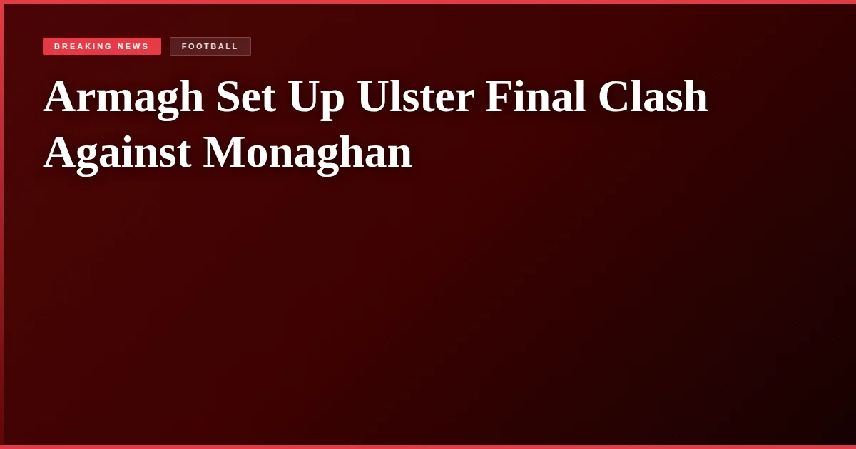Armagh Set Up Ulster Final Clash Against Monaghan
