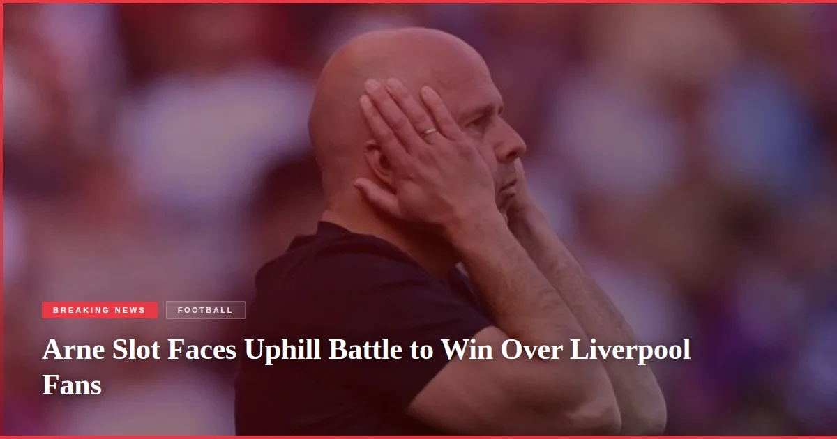 Arne Slot Faces Uphill Battle to Win Over Liverpool Fans