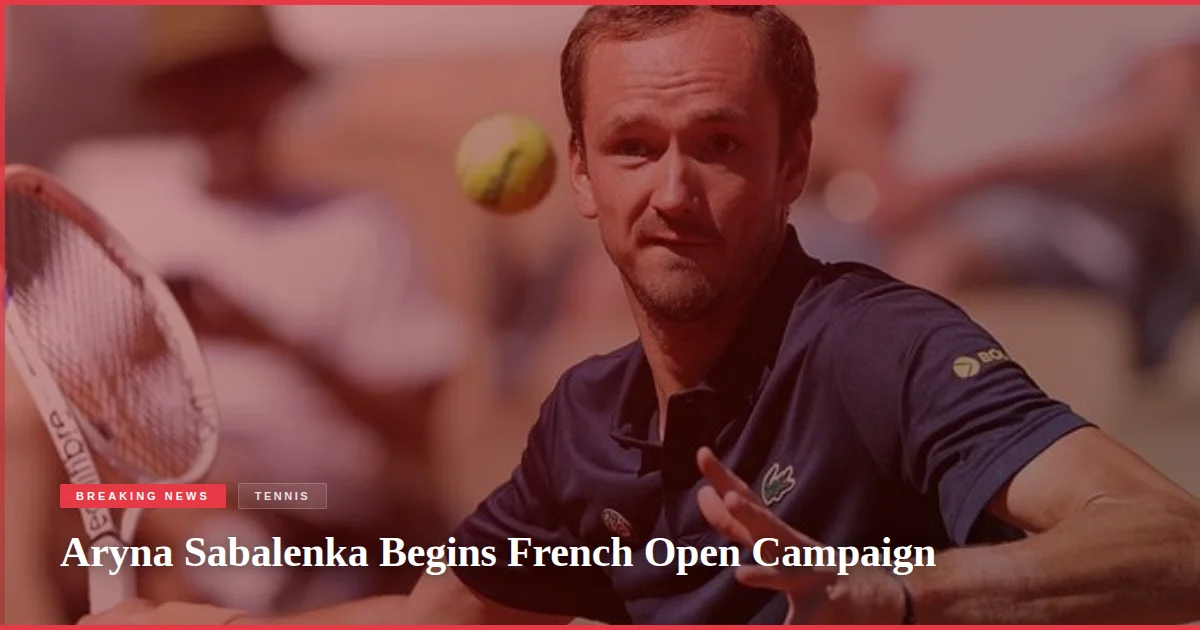 Aryna Sabalenka Begins French Open Campaign
