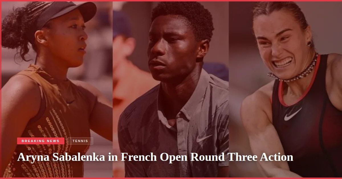 Aryna Sabalenka in French Open Round Three Action