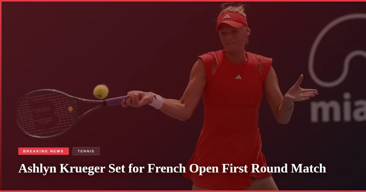 Ashlyn Krueger Set for French Open First Round Match