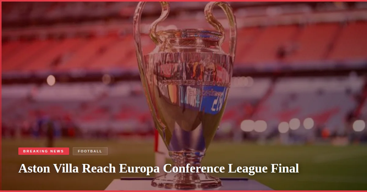 Aston Villa Reach Europa Conference League Final