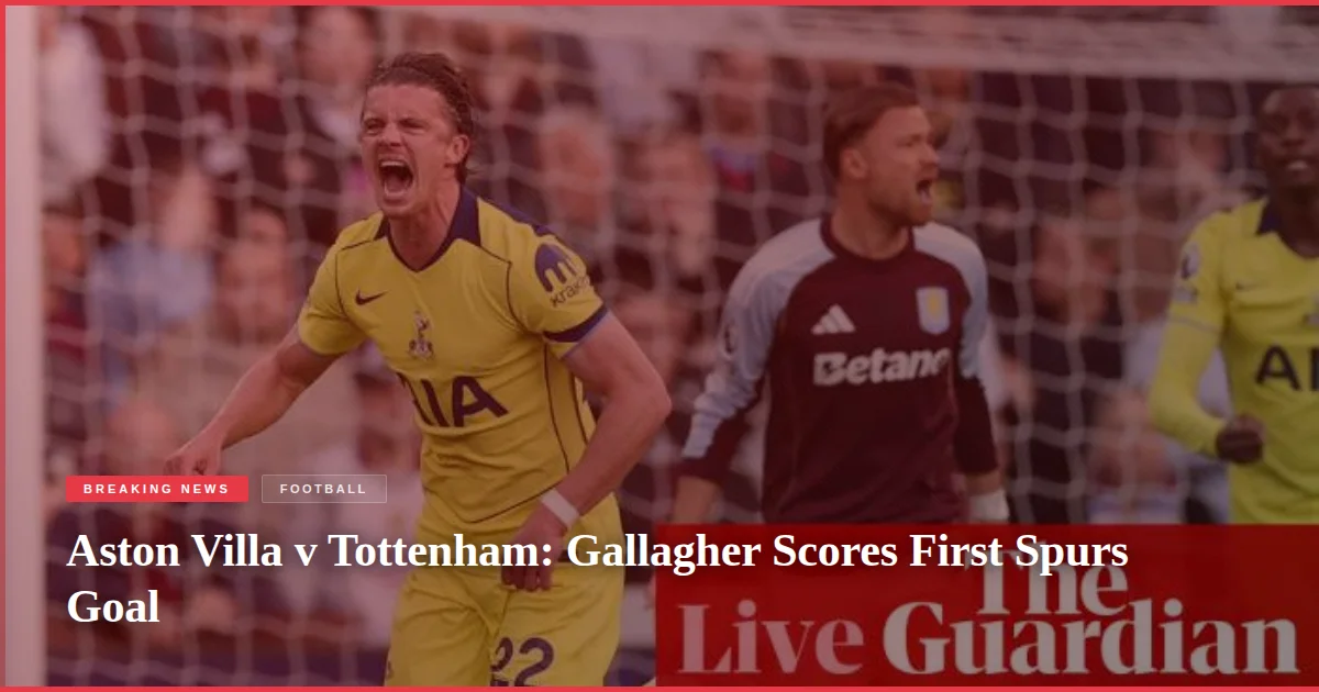 Aston Villa v Tottenham: Gallagher Scores First Spurs Goal