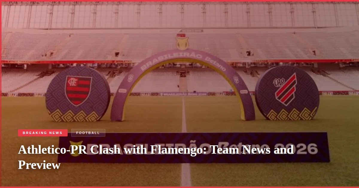 Athletico-PR Clash with Flamengo: Team News and Preview